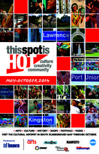 May-October 2014  • ARTS • CULTURE • HISTORY • SHOPS • FESTIVALS • PARKS • VISIT THE CULTURAL HOTSPOT IN SOUTH SCARBOROUGH MAY THROUGH OCTOBER  culturalhotspot.ca