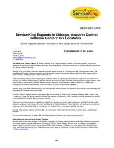 NEWS RELEASE  Service King Expands in Chicago, Acquires Central Collision Centers’ Six Locations Service King now operates 13 locations in the Chicago area and 228 nationwide