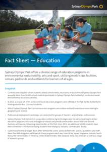Fact Sheet — Education Sydney Olympic Park offers a diverse range of education programs in environmental sustainability, arts and sport, utilising world-class facilities, venues, parklands and wetlands for learners of 