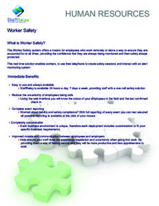 HUMAN RESOURCES Worker Safety What is Worker Safety? The Worker Safety system offers a means for employees who work remotely or alone a way to ensure they are accounted for at all times, providing the confidence that the