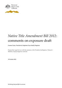 Native Title Amendment Bill 2012: comments on exposure draft Graeme Neate, President & Stephanie Fryer-Smith, Registrar Prepared by Legal Services with the assistance of the President, the Registrar, Tribunal’s Members