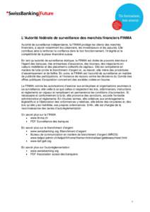 L’Autorité fédérale de surveillance des marchés financiers FINMA Autorité de surveillance indépendante, la FINMA protège les clients des marchés financiers, à savoir notamment les créanciers, les investisseur