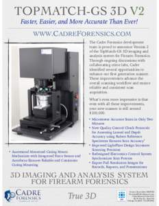 TOPMATCH-GS 3D V2 Faster, Easier, and More Accurate Than Ever! WWW.CADREFORENSICS.COM The Cadre Forensics development team is proud to announce Version 2 of the TopMatch-GS 3D imaging and