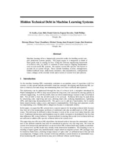 Hidden Technical Debt in Machine Learning Systems  D. Sculley, Gary Holt, Daniel Golovin, Eugene Davydov, Todd Phillips {dsculley,gholt,dgg,edavydov,toddphillips}@google.com Google, Inc. Dietmar Ebner, Vinay Chaudhary, M