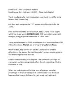 Remarks by CPRIT CEO Wayne Roberts Rare Disease Day – February 28, 2015 – Texas State Capitol Thank you, Barbra, for that introduction. And thank you all for being here on Rare Disease Day. In 6 days we’ll recogniz