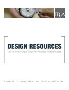 DR #18: Pinch Grip Forces for Wheeled Mobility Users  Clive D’Souza, Edward Steinfeld, Victor Paquet, Caroline Joseph  IDeA Center, University at Buffalo  &  David Feathers  Design & Environ