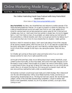 The Online Marketing Made Easy Podcast with Amy Porterfield Session #61 Show notes at: http://www.amyporterfield.com/61 Amy Porterfield: Hey there, Amy Porterfield here and welcome to another episode of The Online Market