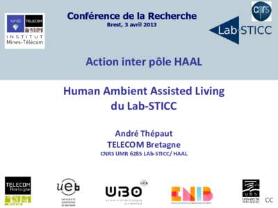 Conférence de la Recherche Brest, 3 avril 2013 Action inter pôle HAAL Human Ambient Assisted Living du Lab-STICC