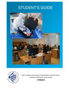 STUDENT’S GUIDE  JOINT CHEMICAL BIOLOGICAL RADIOLOGICAL AND NUCLEAR DEFENCE CENTRE OF EXCELLENCE  VYŠKOV