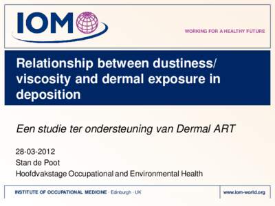 WORKING FOR A HEALTHY FUTURE  Relationship between dustiness/ viscosity and dermal exposure in deposition Een studie ter ondersteuning van Dermal ART