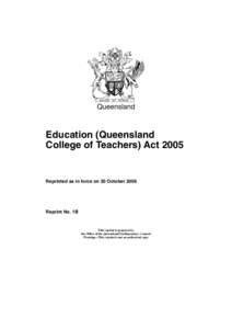 Queensland  Education (Queensland College of Teachers) Act[removed]Reprinted as in force on 30 October 2006