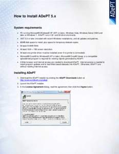 How to Install ADePT 5.x System requirements • PC running Microsoft® Windows® XP (SP1 or later), Windows Vista, Windows Server 2003 and later, or Windows 7. ADePT runs in 32- and 64-bit environments. • .NET 2.0 or 