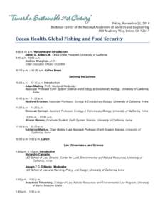 Friday, November 21, 2014 Beckman Center of the National Academies of Sciences and Engineering 100 Academy Way, Irvine, CA[removed]Ocean Health, Global Fishing and Food Security 9:00-9:15 a.m. Welcome and Introduction
