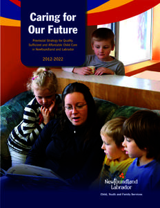 Caring For Our Future Provincial Strategy for Quality, Sufficient and Affordable Child Care in Newfoundland and Labrador[removed]