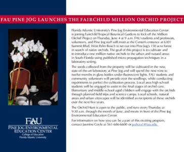 FAU PINE JOG LAUNCHES THE FAIRCHILD MILLION ORCHID PROJECT Florida Atlantic University’s Pine Jog Environmental Education Center is joining Fairchild Tropical Botanical Gardens to kick off the Million Orchid Project on