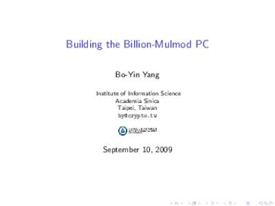 Building the Billion-Mulmod PC Bo-Yin Yang Institute of Information Science Academia Sinica Taipei, Taiwan 