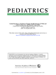 Family Rejection as a Predictor of Negative Health Outcomes in White and Latino Lesbian, Gay, and Bisexual Young Adults Caitlin Ryan, David Huebner, Rafael M. Diaz and Jorge Sanchez Pediatrics 2009;123;[removed]DOI: 10.15
