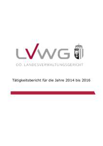 Tätigkeitsbericht für die Jahre 2014 bis Landesverwaltungsgericht Oberösterreich Zahl: LVwGIFI/SHe/GE