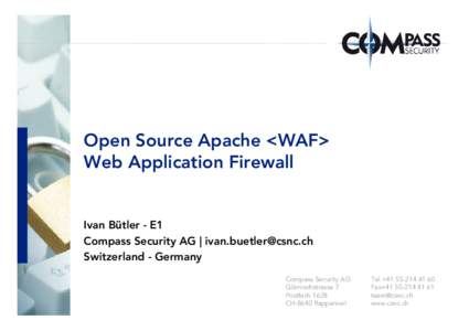 Open Source Apache <WAF> Web Application Firewall Ivan Bütler - E1 Compass Security AG | [removed] Switzerland - Germany