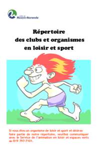 Répertoire des clubs et organismes en loisir et sport Si vous êtes un organisme de loisir et sport et désirez faire partie de notre répertoire, veuillez communiquer