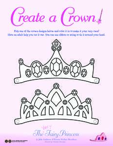 Create a Crown  Pick one of the crown designs below and color it in to make it your very own! Have an adult help you cut it out. You can use ribbon or string to tie it around your head.  The Fairy Princess