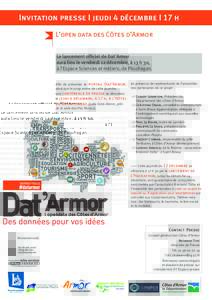 Invitation presse I jeudi 4 décembre I 17 h L’open data des Côtes d’Armor Le lancement officiel de Dat’Armor aura lieu le vendredi 12 décembre, à 13 h 30, à l’Espace Sciences et métiers, de Ploufragan. Afin