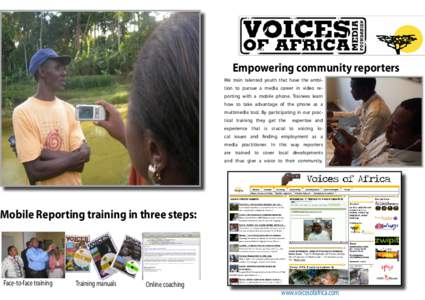 Empowering community reporters We train talented youth that have the ambition to pursue a media career in video reporting with a mobile phone. Trainees learn how to take advantage of the phone as a multimedia tool. By pa