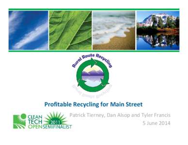 Profitable Recycling for Main Street Patrick Tierney, Dan Alsop and Tyler Francis  5 June 2014 Team Background