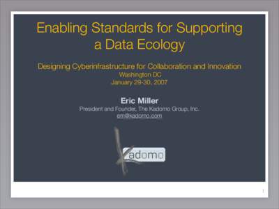 Enabling Standards for Supporting a Data Ecology Designing Cyberinfrastructure for Collaboration and Innovation Washington DC January 29-30, 2007