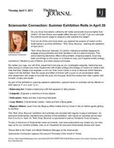 Thursday, April 11, 2013  Sciencenter Connection: Summer Exhibition Rolls in April 20 Do you know how elastic collisions will make some balls bounce higher than others? Or how friction and weight affect the spin of a top