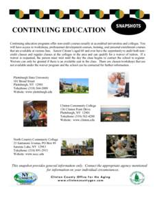 CONTINUING EDUCATION  SNAPSHOTS Continuing education programs offer non-credit courses usually at accredited universities and colleges. You will have access to workshops, professional development courses, training, and p