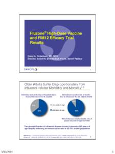 Fluzone® High-Dose Vaccine and FIM12 Efficacy Trial Results Corey A. Robertson, MD, MPH Director, Scientific and Medical Affairs, Sanofi Pasteur