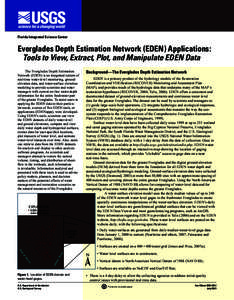 Florida Integrated Science Center  Everglades Depth Estimation Network (EDEN) Applications: Tools to View, Extract, Plot, and Manipulate EDEN Data The Everglades Depth Estimation Network (EDEN) is an integrated system of