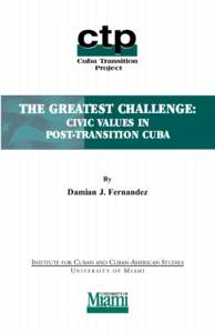THE GREATEST CHALLENGE: CIVIC VALUES IN POST-TRANSITION CUBA By