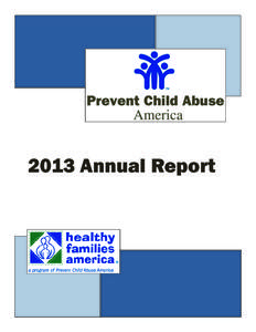 2013 Annual Report  ...a message from the President & CEO of Prevent Child Abuse America In the following pages you will learn about the range of impactful activities Prevent Child Abuse America has pursued during the p