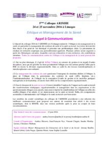 5ème Colloque ARIMHE 24 et 25 novembre 2016 à Limoges Ethique et Management de la Santé Appel à Communications L’objectif du colloque 2016 de l’ARIMHE est d’échanger autour de l’éthique et du management de 