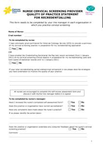 NURSE CERVICAL SCREENING PROVIDER QUALITY OF PRACTICE STATEMENT FOR RECREDENTIALLING This form needs to be completed by your line manager in each organisation in which you practice cervical screening Name of Nurse: