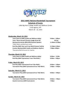 2015 AIHEC National Basketball Tournament Schedule of Events Little Big Horn College Health and Wellness Center Crow Agency, MT March 18 – 22, 2015