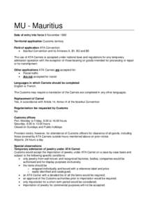 MU - Mauritius Date of entry into force 8 November 1982 Territorial application Customs territory Field of application ATA Convention  Istanbul Convention and its Annexes A, B1, B2 and B5 The use of ATA Carnets is acc