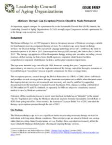 ISSUE BRIEF AUGUST 2013 Medicare Therapy Cap Exceptions Process Should be Made Permanent As bipartisan support emerges for a permanent fix to the Sustainable Growth Rate (SGR) formula, the Leadership Council of Aging Org