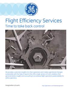 Flight Efficiency Services Time to take back control GE provides customers insights into their operations and makes operational changes sustainable with the help of reports that offer single version of truth, analytics t
