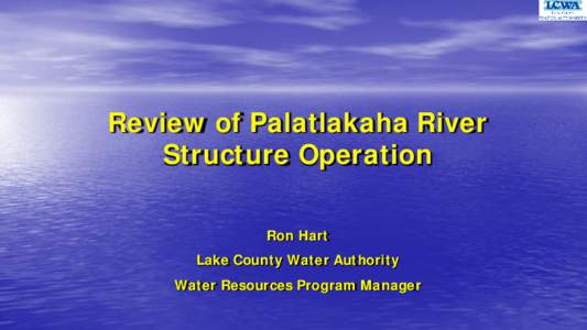 Review of Palatlakaha River Structure Operation Ron Hart Lake County Water Authority Water Resources Program Manager