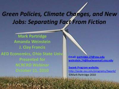 Green Policies, Climate Changes, and New Jobs: Separating Fact From Fiction Mark Partridge Amanda Weinstein J. Clay Francis AED Economics, Ohio State Univ.