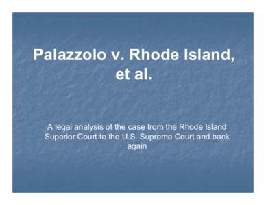 Palazzolo v. Rhode Island, et al. A legal analysis of the case from the Rhode Island Superior Court to the U.S. Supreme Court and back again