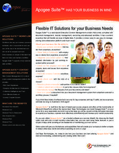 Apogee Suite™ HAS YOUR BUSINESS IN MIND  Flexible IT Solutions for your Business Needs Apogee Suite™ is a web-based Enterprise Content Management solution that comes complete with  APOGEE SUITE™ WORKFLOW