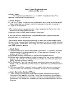 John F. Motes Scholarship Fund Articles and By - Laws Article 1. Name The entity hereby shall be known as the John F. Motes Scholarship Fund. Hereafter known as the Scholarship Fund. Article 2. Purpose