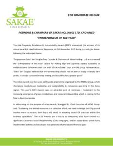 FOR IMMEDIATE RELEASE  FOUNDER & CHAIRMAN OF SAKAE HOLDINGS LTD. CROWNED “ENTREPRENEUR OF THE YEAR” The Asia Corporate Excellence & Sustainability Awards (ACES) announced the winners of its annual award at InterConti