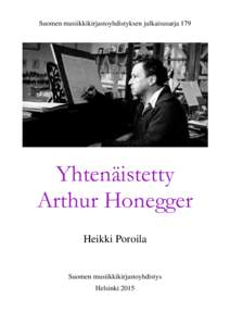 Suomen musiikkikirjastoyhdistyksen julkaisusarja 179  Yhtenäistetty Arthur Honegger Heikki Poroila