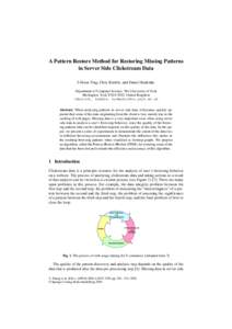 A Pattern Restore Method for Restoring Missing Patterns in Server Side Clickstream Data I-Hsien Ting, Chris Kimble, and Daniel Kudenko Department of Computer Science, The University of York Heslington, York YO10 5DD, Uni