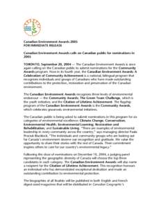 Canadian Environment Awards 2005 FOR IMMEDIATE RELEASE Canadian Environment Awards calls on Canadian public for nominations in 2005 TORONTO, September 20, 2004 — The Canadian Environment Awards is once again calling on